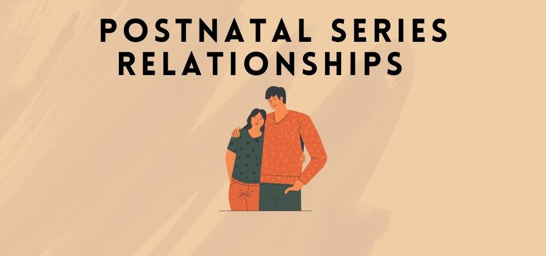 Relationships - postnatal series