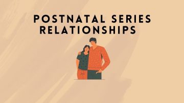 Relationships - postnatal series